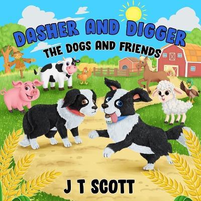 Dasher and Digger the Dogs and Friends - J T Scott - cover