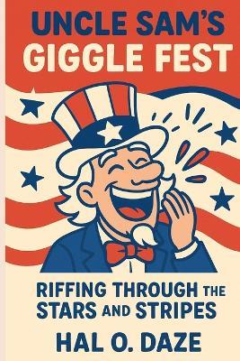 Uncle Sam's Giggle Fest: Riffing Through the Stars and Stripes - Hal O Daze - cover