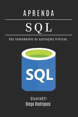 APRENDA SQL - Edição 2025: Domine Consultas Avançadas com Performance Escalável. Dos Fundamentos às Aplicações Práticas. - Studiod21 Smart Tech Content,Diego Rodrigues - cover