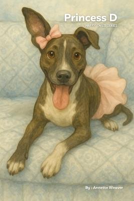 Princess D: Every Tail has a story. Hers begins with a leap of faith. - Annette M Weaver - cover