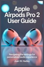 Apple Airpods Pro 2 User Guide: Navigating the Settings for Personalized Audio Experience
