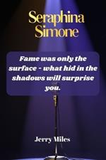 Seraphina Simone: Fame was only the surface - what hid in the shadows will surprise you.