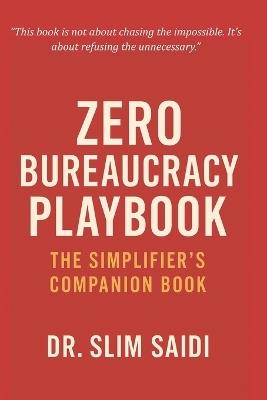 ZERO Bureaucracy Playbook: The Simplifier's Companion: Tools, Frameworks, and Mindsets to Eliminate Friction and Deliver Real Public Value - Slim Saidi - cover