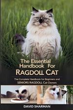 The Essential Handbook for Ragdoll Cat: The Complete Handbook For Beginners And Seniors Ragdoll cat owners