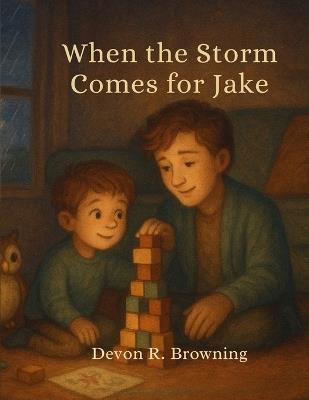 When the Storm Comes for Jake: A tender story about epilepsy, big feelings, and the unbreakable bond between brothers - Devon R Browning - cover