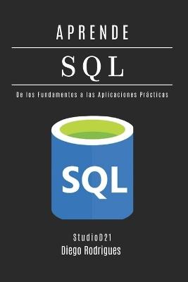 Aprende SQL: Domina Consultas Avanzadas con Rendimiento Escalable. De los Fundamentos a las Aplicaciones Prácticas. - Studiod21 Smart Tech Content,Diego Rodrigues - cover