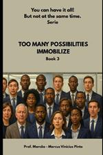 Too Many Possibilities Immobilize