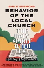 Behavior of the Local Church: The Holy Spirit With Us: Brethren Gathered Together in the Name of the Lord Jesus Christ