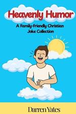 Heavenly Humor: A Family-Friendly Christian Joke Collection