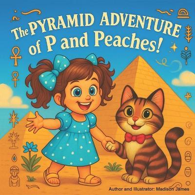 The Pyramid Adventure of P and Peaches - Madison James - cover
