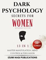 Dark Psychology Secrets for Women: Master Manipulation, Mind Control, and Persuasion (Expanded Edition)