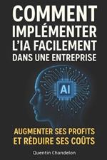 Comment implémenter l'IA facilement dans une entreprise. Augmenter ses profits et réduire ses coûts.
