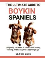 The Ultimate Guide to Boykin Spaniels: Everything You Need To Know About Raising, Training, And Loving These Sporting Dogs