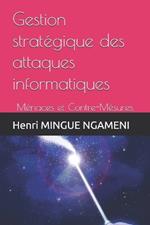 Gestion stratégique des attaques informatiques: Ménaces et Contre-Mésures