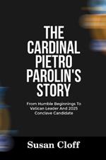 The Cardinal Pietro Parolin's Story: From Humble Beginnings To Vatican Leader And 2025 Conclave Candidate