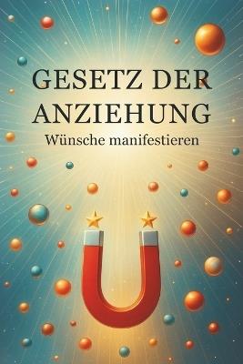 GESETZ DER ANZIEHUNG - Wünsche manifestieren - Ciro Irmici - cover