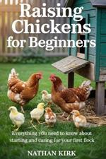 Raising Chickens for Beginners: Everything You Need to Know About Starting and Caring for Your First Flock