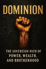 Dominian: The Sovereign Path of Power, Wealth, and Brotherhood
