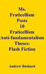 Ms. Fraticellism Posts 10 Fraticellism Anti- fundamentalism Theses: Flash Fiction