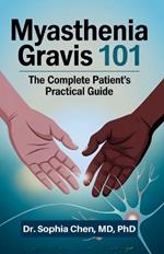 Myasthenia Gravis 101: The Complete Patient's Practical Guide