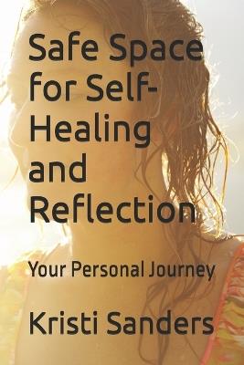 Safe Space for Self-Healing and Reflection: Your Personal Journey - Kristi Sanders - cover
