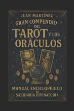 Gran Compendio del Tarot y los Oráculos: Manual Enciclopédico de Sabiduría Divinatoria