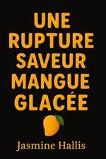 Une Rupture Saveur Mangue Glacée: Avec Exercices Oublier Son Ex, Rupture Amoureuse Anti Anxiete Stress Vaincre La Dependance Affective: Un Carnet a Remplir Des Solutions Pour Oublier Son Ex
