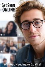 Get Seen Online Without Needing to Go Viral