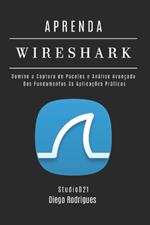 Aprenda Wireshark: Domine a Captura de Pacotes e Análise Avançada: Dos Fundamentos às Aplicações Práticas.