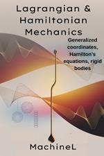 Lagrangian & Hamiltonian Mechanics: D'Alembert's principle, generalized coordinates Hamiltonian formulation (Legendre transform, Hamilton's equations), Rigid body dynamics (rotation, gyroscopes)