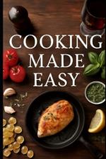 Cooking Made Easy 30 Delicious Recipes & Essential Wine Pairings for Beginners