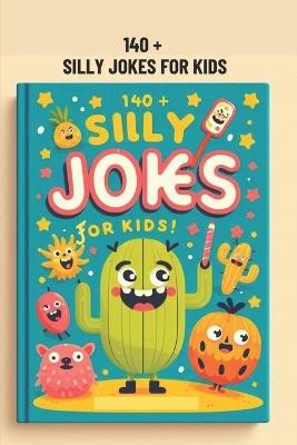 140 + Silly Jokes for Kids: Clean and Funny Jokes to Make Kids Laugh Out Lou - Muhammad Suliman - cover