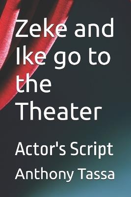 Zeke and Ike go to the Theater: Actor's Script - Anthony Tassa - cover