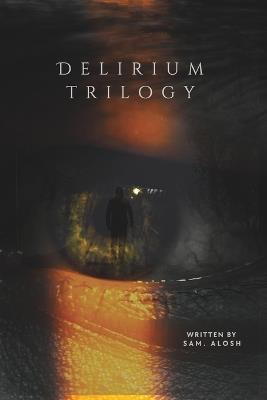 Delirium Trilogy - Sam Alosh - cover