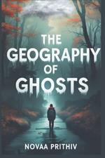 The Geography of Ghosts: A Young Adult Novel of Grief, Memory, and Finding Your Way