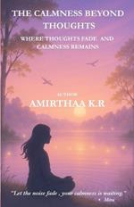The Calmness Beyond Thoughts: Where Thoughts Fade and Calmness Remains