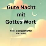 Gute Nacht mit Gottes Wort: Bibelgeschichten für Kinder