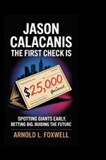 Jason Calacanis: The First Check: Spotting Giants Early. Betting Big. Building the Future