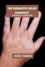 The dermatitis relief handbook: Your path to clearer skin