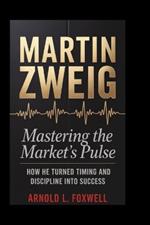 Martin Zweig: Mastering the Market's Pulse: How He Turned Timing and Discipline into Success