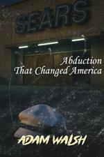 The Unsolved Murder of Adam Walsh: Abduction That Changed America
