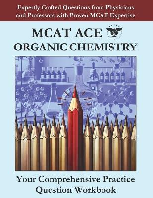 MCAT Ace Organic Chemistry: Expertly Crafted Questions from Physicians and Professors with Proven MCAT Expertise - Bahadorani - cover