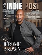The Indie Post Magazine Chef Jerome Brown May 15, 2025 Issue Vol. 2