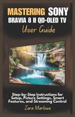 Mastering Sony Bravia 8 II QD-OLED TV User Guide: Step-by-Step Instructions for Setup, Picture Settings, Smart Features, and Streaming Control