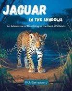 Jaguar in the Shadows: An Adventure of Rewilding in the Iberá Wetlands