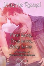 First Love, True Love, Only Love: A Collection of Forever Safe Romances