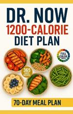 Dr Now 1200 Calorie Diet Plan: 365 Days of Easy, Fast, Cheap and Delicious Low-Carb, High-Protein Recipes to Lose Weight and Improve Health with Dr.Nowzaradan's 70-Day Plan