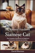 The Essential Handbook for Siamese Cat: The Complete Handbook For Beginners And Seniors Siamese cat owners