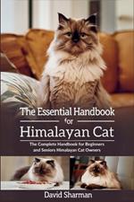 The Essential Handbook for Himalayan Cat: The Complete Handbook For Beginners And Seniors Himalayan cat owners