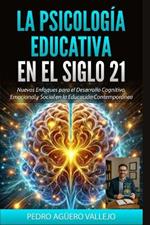 La Psicología Educativa en el Siglo 21: Nuevos Enfoques para el Desarrollo Cognitivo, Emocional y Social en la Educación Contemporánea Neurociencia y Aprendizaje Escolar